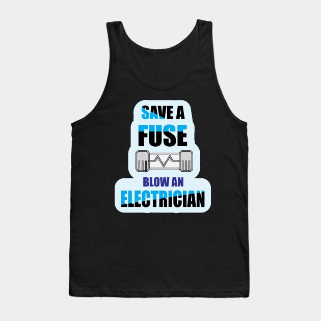 Save a Fuse Blow An Electrician Design Gifts and Shirts for Electricians Tank Top by ArtoBagsPlus